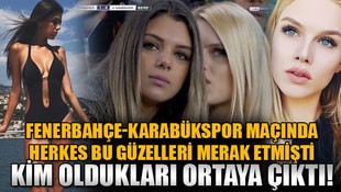 Fenerbahçe-Karabükspor maçında herkes bu güzelleri merak etmişti