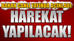 Bakan canlı yayında açıkladı: Harekat yapılacak!