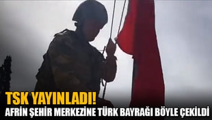 TSK yayınladı! Afrin şehir merkezine Türk bayrağı böyle çekildi