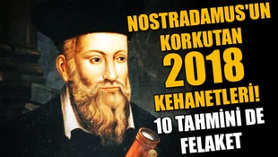 Nostradamusun korkutan 2018 kehanetleri! 10 tahmini de felaket
