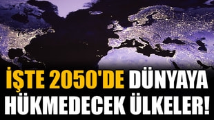 İşte 2050de dünyaya hükmedecek ülkeler!