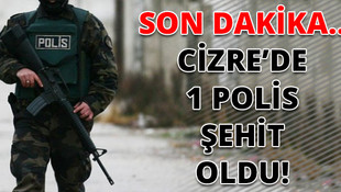 Cizrede 1 özel harekat polisi şehit oldu!