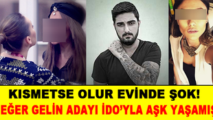 Kısmetse Olur evinin gelin adayı İdonun eski aşkı çıktı!