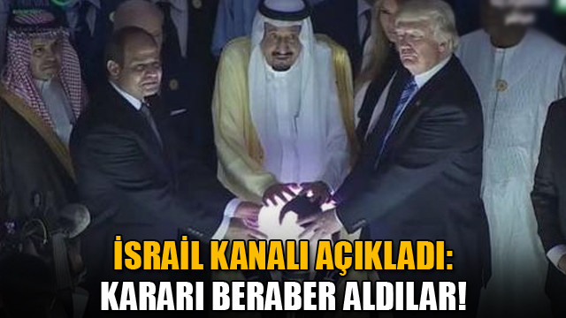 İsrail kanalı açıkladı: Trumpın Kudüs kararı Suudi Arabistan ve Mısır ile alındı!