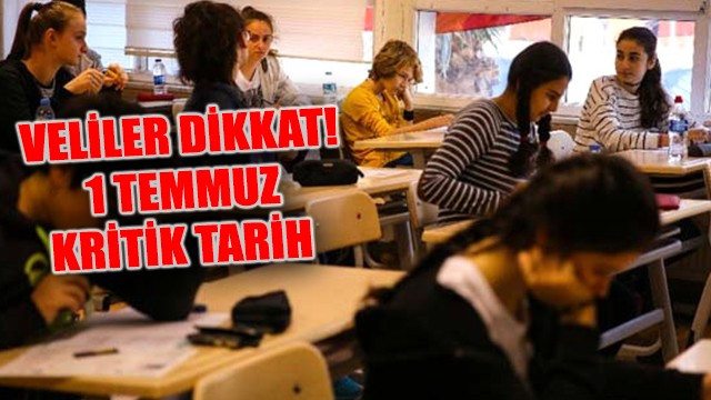 Veliler dikkat! 1 Temmuz kritik tarih