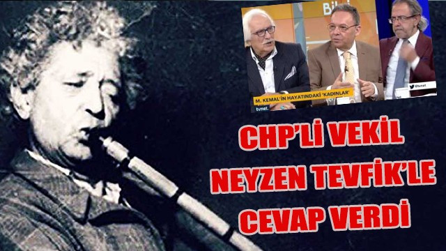 CHPli vekil Neyzen Tevfikle cevap verdi!