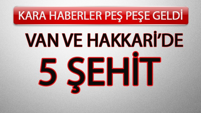 Art arda kötü haberler! 5 şehit