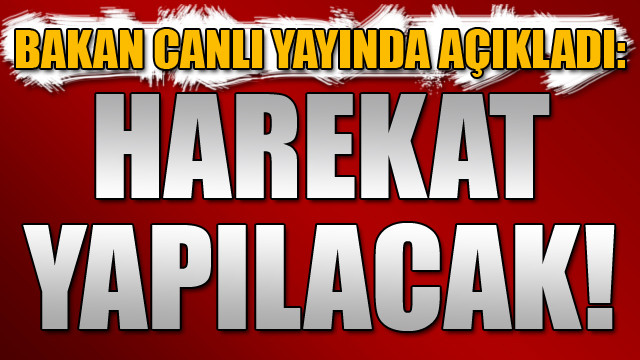 Bakan canlı yayında açıkladı: Harekat yapılacak!