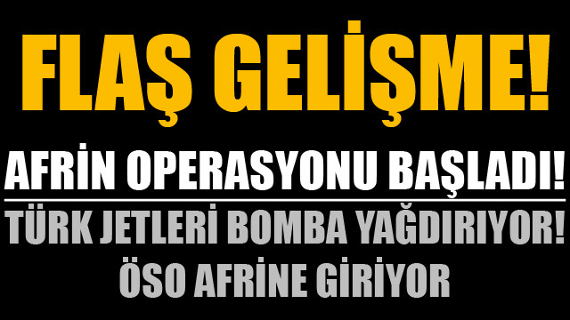 Afrin operasyonu başladı! Uçaklar bombalarken, ÖSO Afrine giriyor