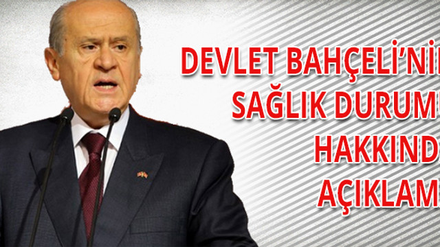 MHP Lideri Devlet Bahçelinin sağlık durumu iyiye gidiyor